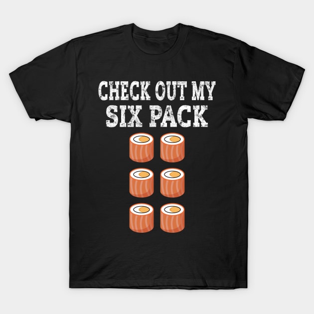 Check Out My Six Pack Sushi Abs Funny Gym T-Shirt by Fargo